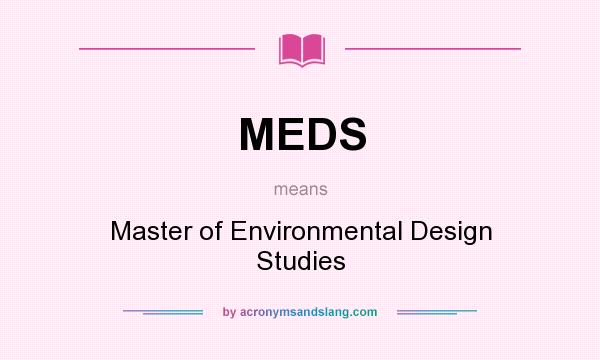 What does MEDS mean? It stands for Master of Environmental Design Studies