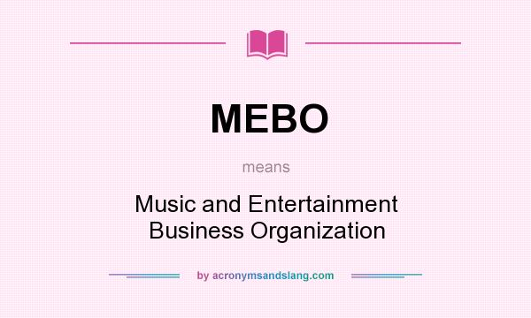 What does MEBO mean? It stands for Music and Entertainment Business Organization