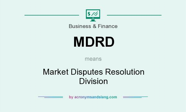 What does MDRD mean? It stands for Market Disputes Resolution Division