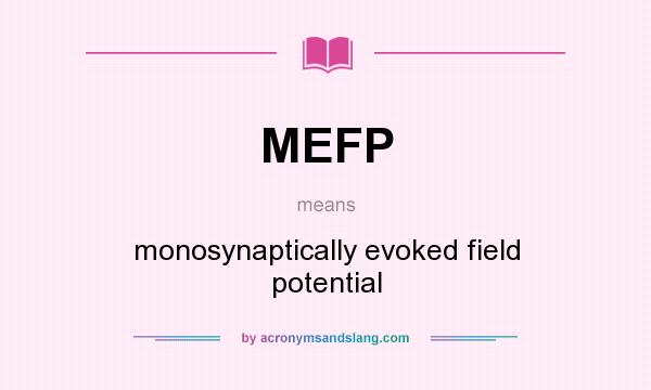 What does MEFP mean? It stands for monosynaptically evoked field potential