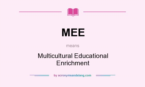 What does MEE mean? It stands for Multicultural Educational Enrichment