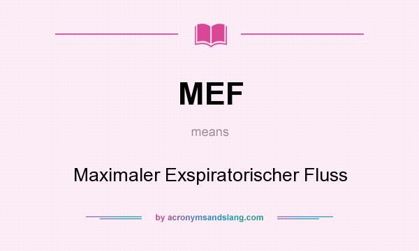 What does MEF mean? It stands for Maximaler Exspiratorischer Fluss