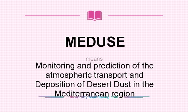 What does MEDUSE mean? It stands for Monitoring and prediction of the atmospheric transport and Deposition of Desert Dust in the Mediterranean region