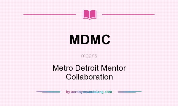 What does MDMC mean? It stands for Metro Detroit Mentor Collaboration