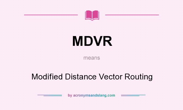 What does MDVR mean? It stands for Modified Distance Vector Routing