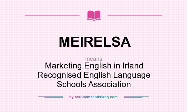 What does MEIRELSA mean? It stands for Marketing English in Irland Recognised English Language Schools Association