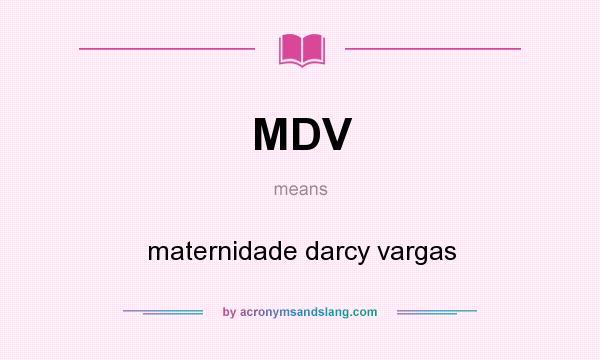 What does MDV mean? It stands for maternidade darcy vargas