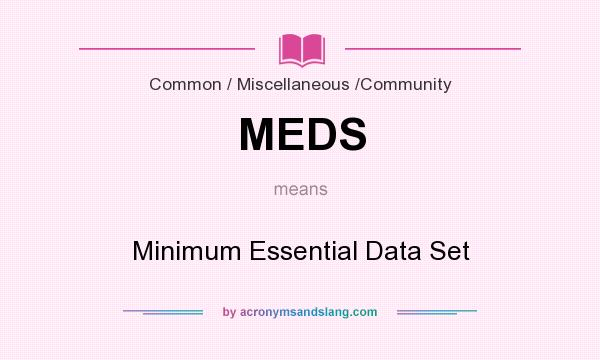 What does MEDS mean? It stands for Minimum Essential Data Set