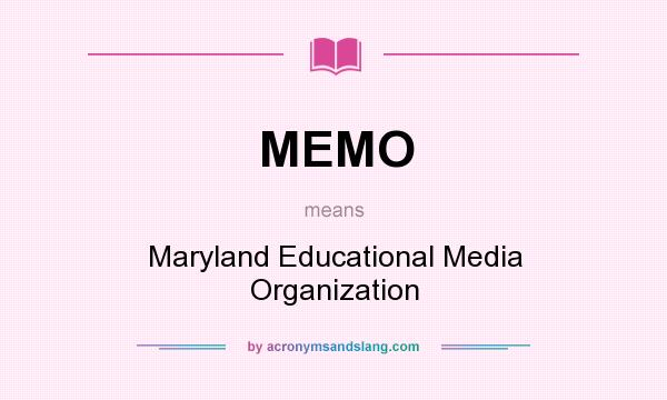 What does MEMO mean? It stands for Maryland Educational Media Organization