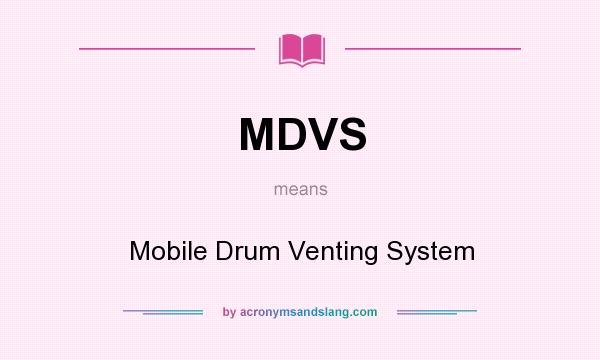What does MDVS mean? It stands for Mobile Drum Venting System