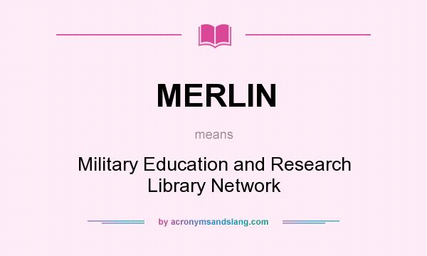 What does MERLIN mean? It stands for Military Education and Research Library Network