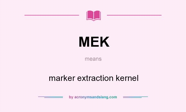 What does MEK mean? It stands for marker extraction kernel