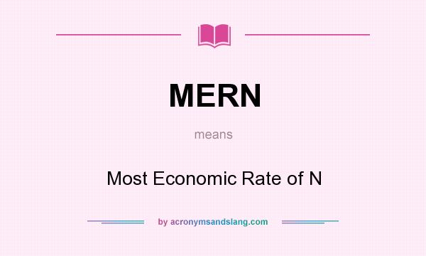 What does MERN mean? It stands for Most Economic Rate of N