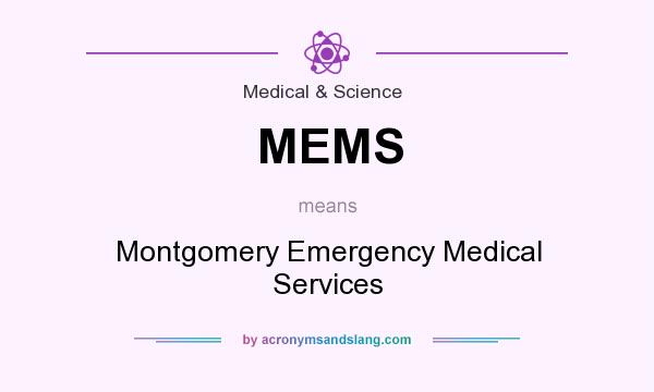 What does MEMS mean? It stands for Montgomery Emergency Medical Services