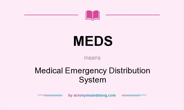 What does MEDS mean? It stands for Medical Emergency Distribution System