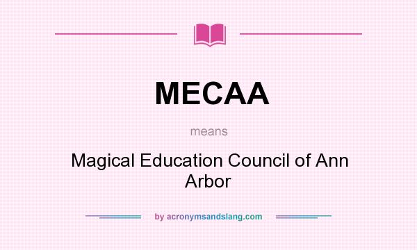 What does MECAA mean? It stands for Magical Education Council of Ann Arbor