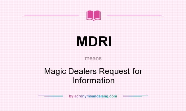What does MDRI mean? It stands for Magic Dealers Request for Information