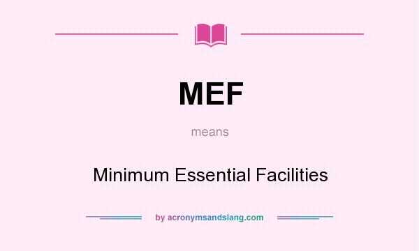 What does MEF mean? It stands for Minimum Essential Facilities