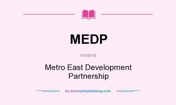 What does MEDP mean? It stands for Metro East Development Partnership
