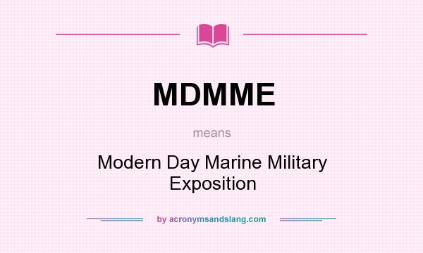 What does MDMME mean? It stands for Modern Day Marine Military Exposition