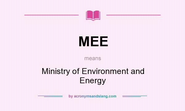 What does MEE mean? It stands for Ministry of Environment and Energy