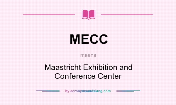 What does MECC mean? It stands for Maastricht Exhibition and Conference Center