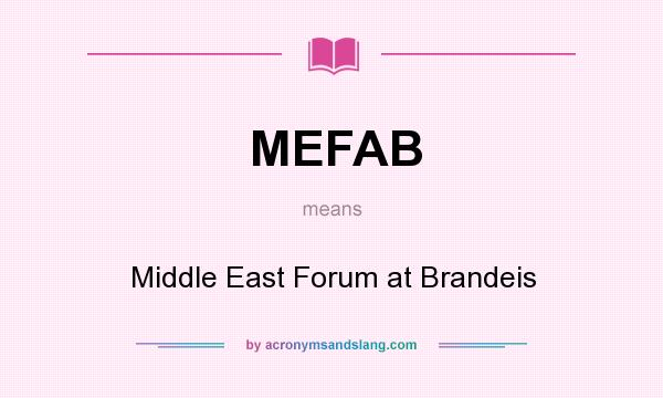 What does MEFAB mean? It stands for Middle East Forum at Brandeis