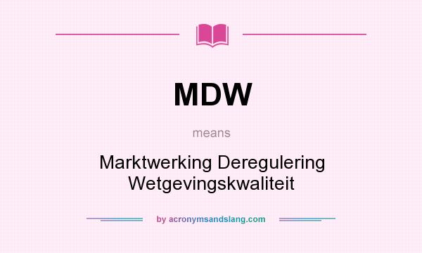 What does MDW mean? It stands for Marktwerking Deregulering Wetgevingskwaliteit