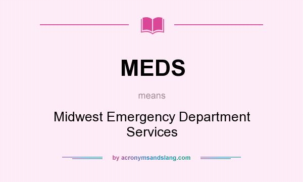 What does MEDS mean? It stands for Midwest Emergency Department Services