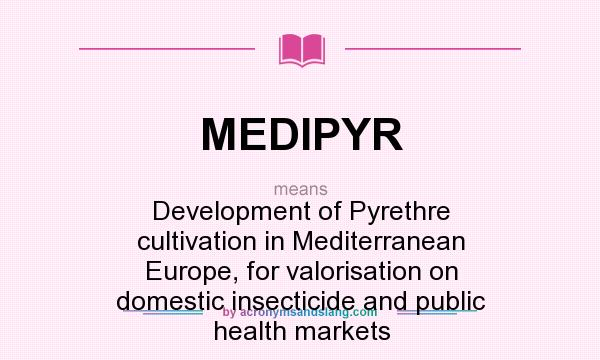 What does MEDIPYR mean? It stands for Development of Pyrethre cultivation in Mediterranean Europe, for valorisation on domestic insecticide and public health markets