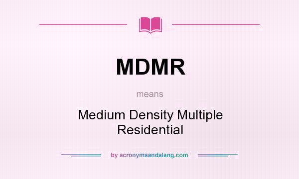 What does MDMR mean? It stands for Medium Density Multiple Residential