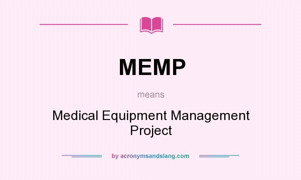 What does MEMP mean? It stands for Medical Equipment Management Project