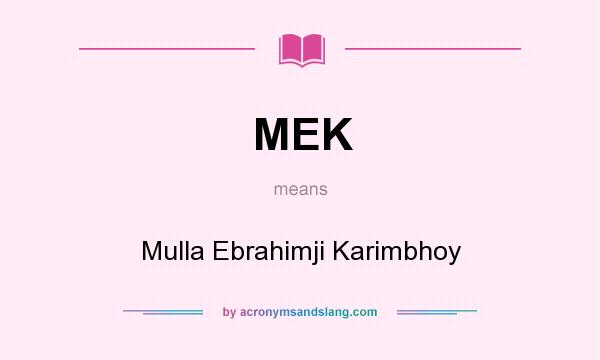 What does MEK mean? It stands for Mulla Ebrahimji Karimbhoy