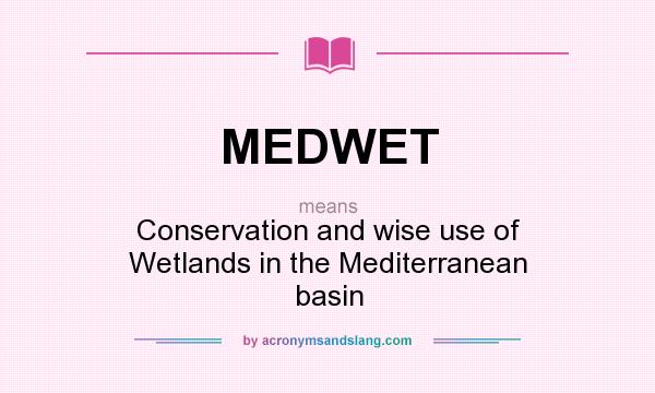 What does MEDWET mean? It stands for Conservation and wise use of Wetlands in the Mediterranean basin