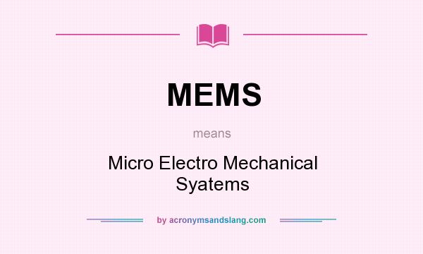 What does MEMS mean? It stands for Micro Electro Mechanical Syatems