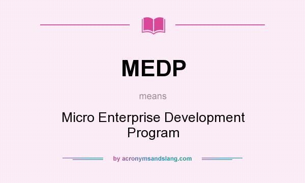 What does MEDP mean? It stands for Micro Enterprise Development Program