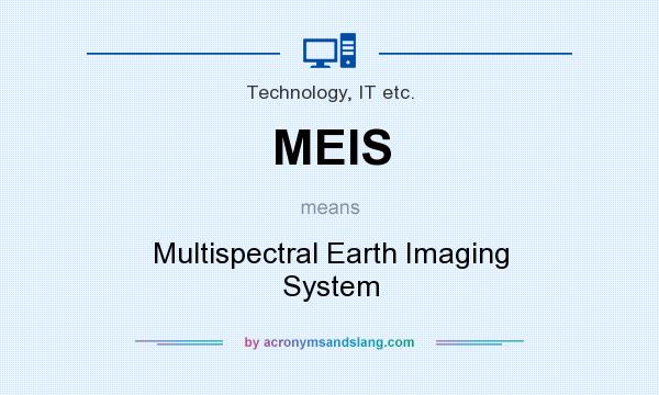 What does MEIS mean? It stands for Multispectral Earth Imaging System