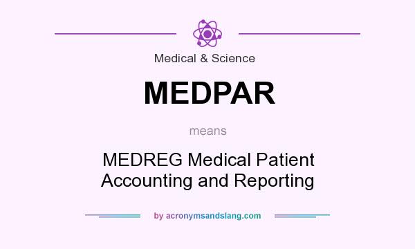 What does MEDPAR mean? It stands for MEDREG Medical Patient Accounting and Reporting