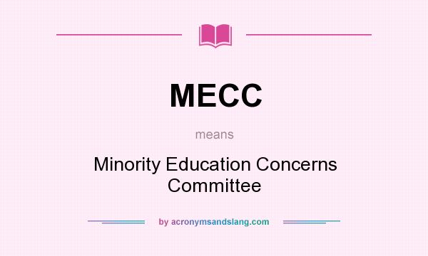 What does MECC mean? It stands for Minority Education Concerns Committee