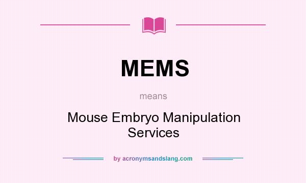 What does MEMS mean? It stands for Mouse Embryo Manipulation Services