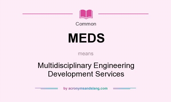 What does MEDS mean? It stands for Multidisciplinary Engineering Development Services