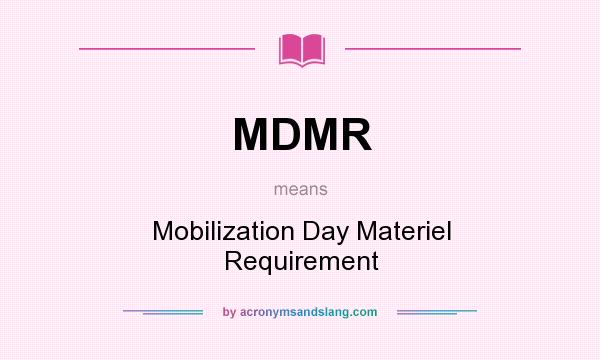 What does MDMR mean? It stands for Mobilization Day Materiel Requirement