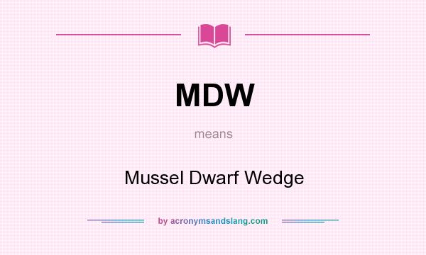 What does MDW mean? It stands for Mussel Dwarf Wedge