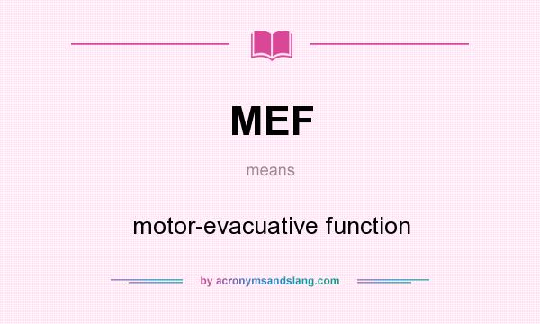 What does MEF mean? It stands for motor-evacuative function