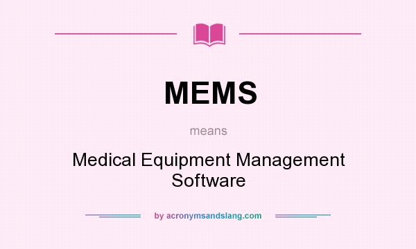 What does MEMS mean? It stands for Medical Equipment Management Software