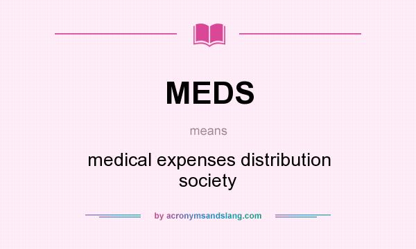 What does MEDS mean? It stands for medical expenses distribution society