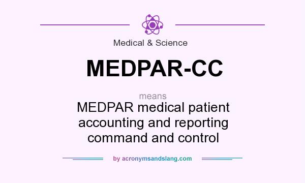 What does MEDPAR-CC mean? It stands for MEDPAR medical patient accounting and reporting command and control