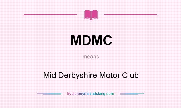 What does MDMC mean? It stands for Mid Derbyshire Motor Club