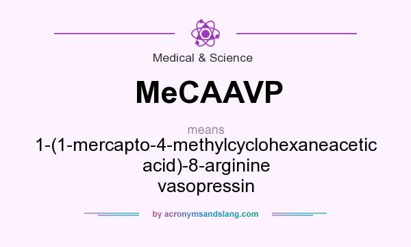 What does MeCAAVP mean? It stands for 1-(1-mercapto-4-methylcyclohexaneacetic acid)-8-arginine vasopressin