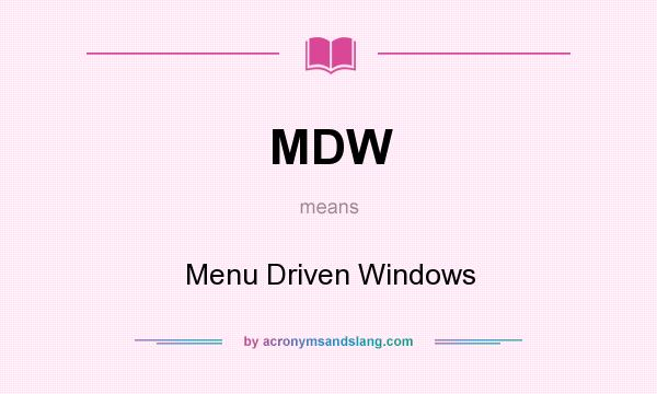 What does MDW mean? It stands for Menu Driven Windows